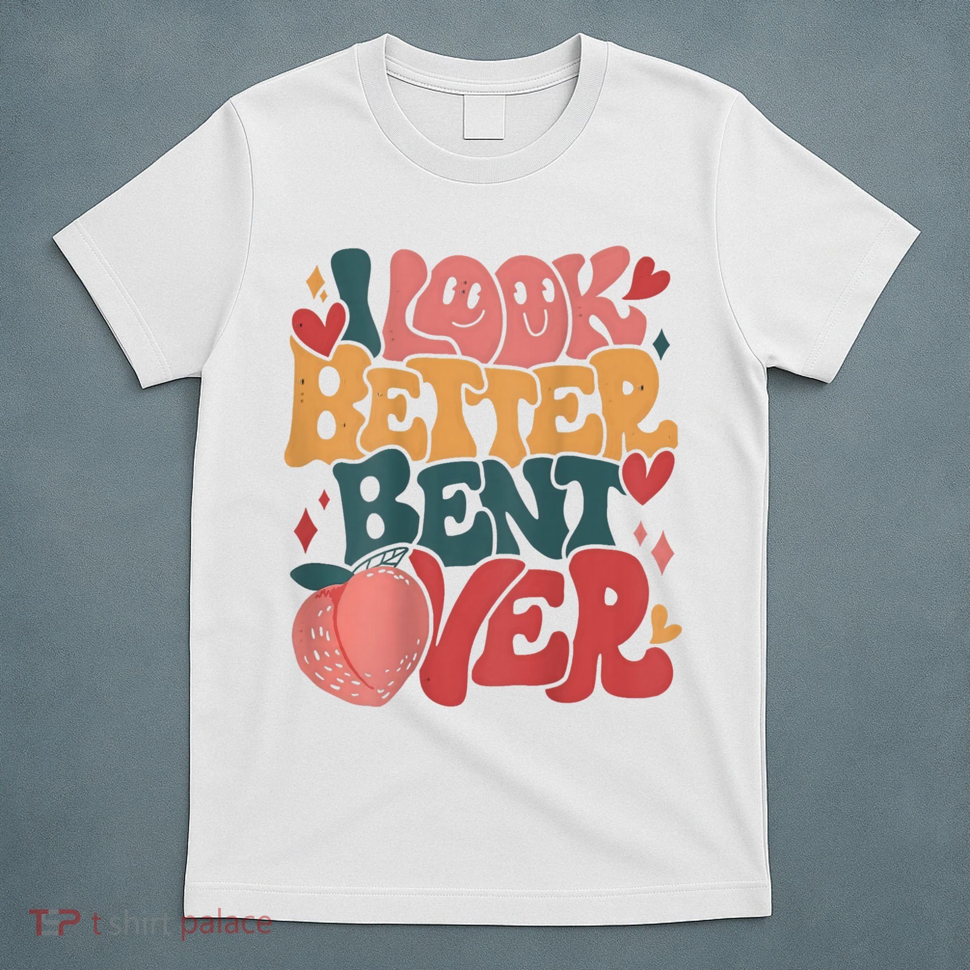 I Look Better Bent Over Peach Booty Funny Groovy T-Shirt