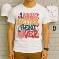 I Look Better Bent Over Peach Booty Funny Groovy T-Shirt thumb 6