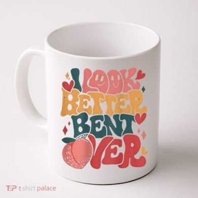 I Look Better Bent Over Peach Booty Funny Groovy Coffee Mug