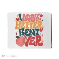 I Look Better Bent Over Peach Booty Funny Groovy Mousepad thumb 0