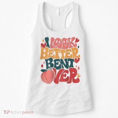 I Look Better Bent Over Peach Booty Funny Groovy Women's Tank Top