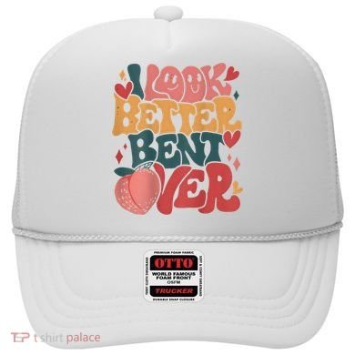 I Look Better Bent Over Peach Booty Funny Groovy Hat