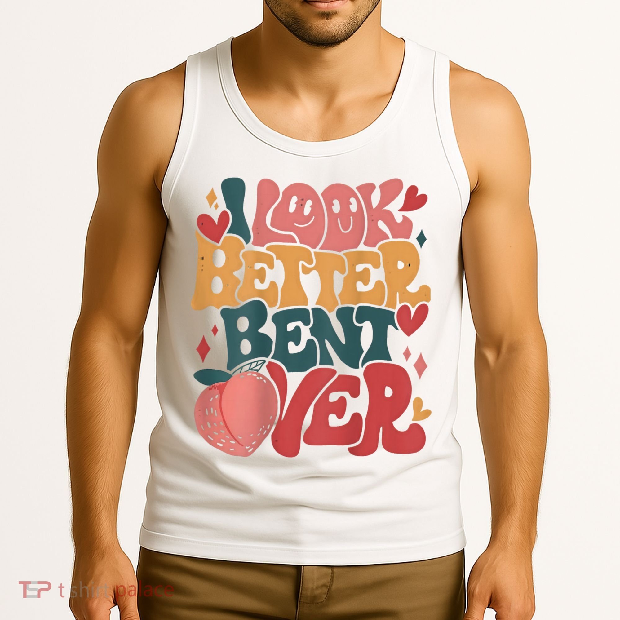 I Look Better Bent Over Peach Booty Funny Groovy Tank Top