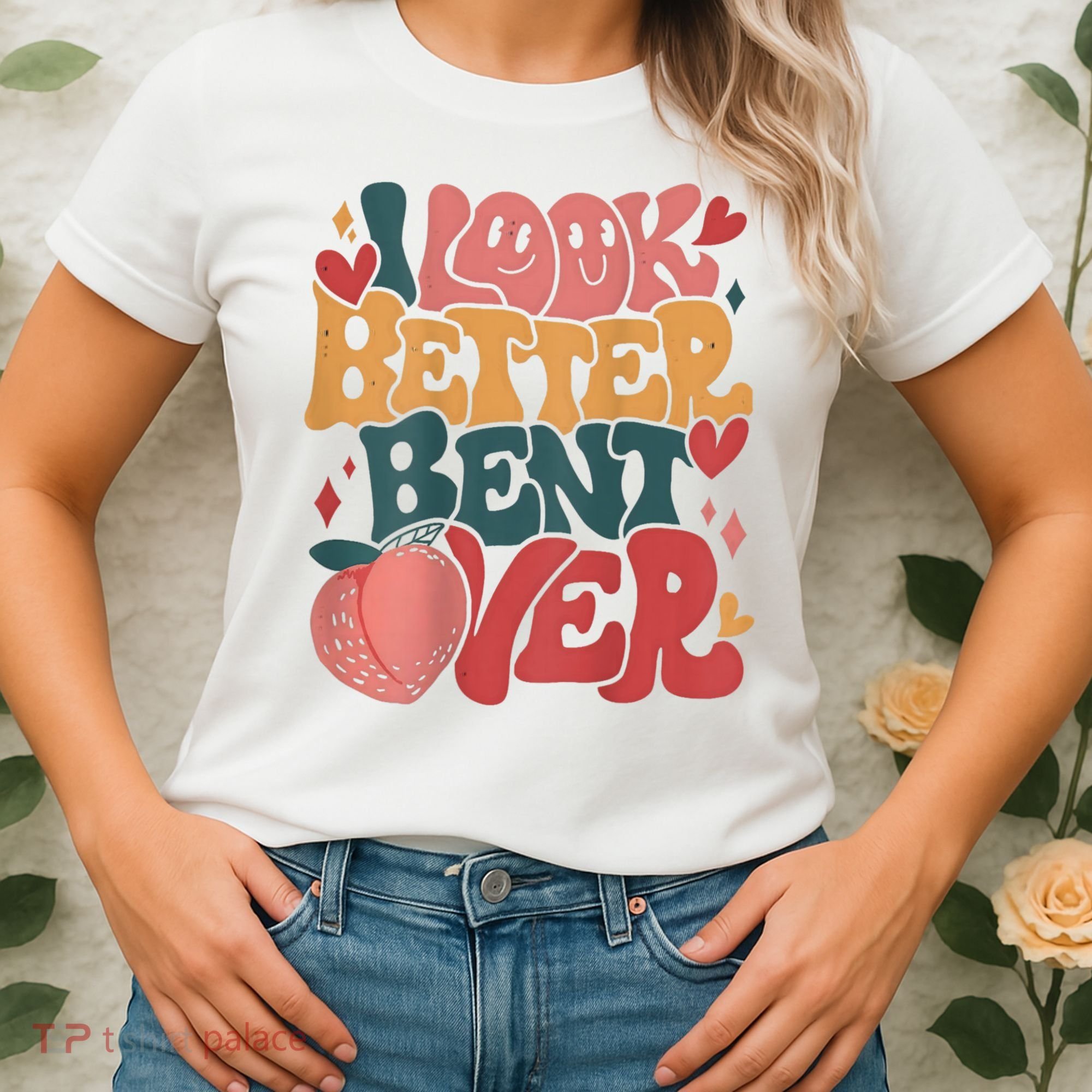 I Look Better Bent Over Peach Booty Funny Groovy Women's T-Shirt