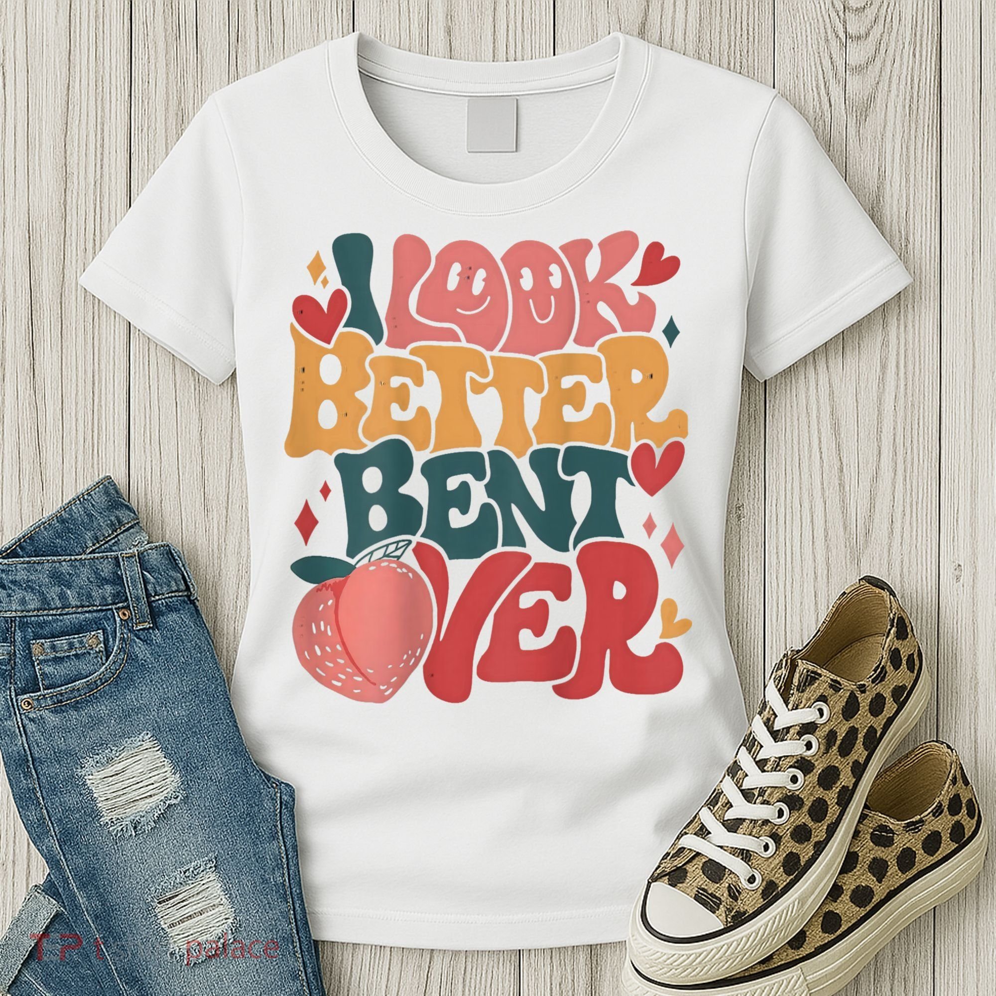 I Look Better Bent Over Peach Booty Funny Groovy Women's T-Shirt