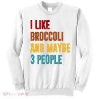 I Like Broccoli And Maybe 3 People Funny Sweatshirt thumb 0