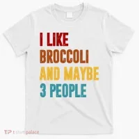 I Like Broccoli And Maybe 3 People Funny T-Shirt thumb 0