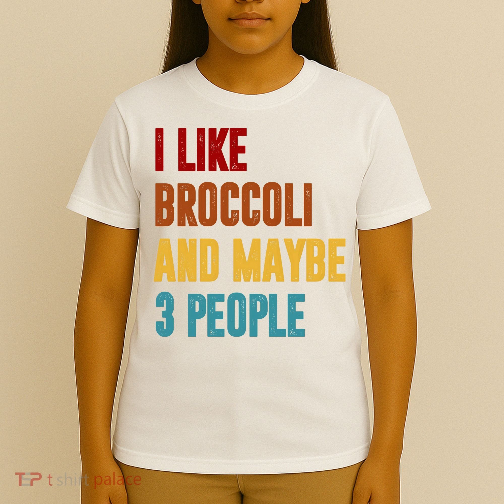 I Like Broccoli And Maybe 3 People Funny T-Shirt