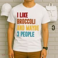 I Like Broccoli And Maybe 3 People Funny T-Shirt thumb 6