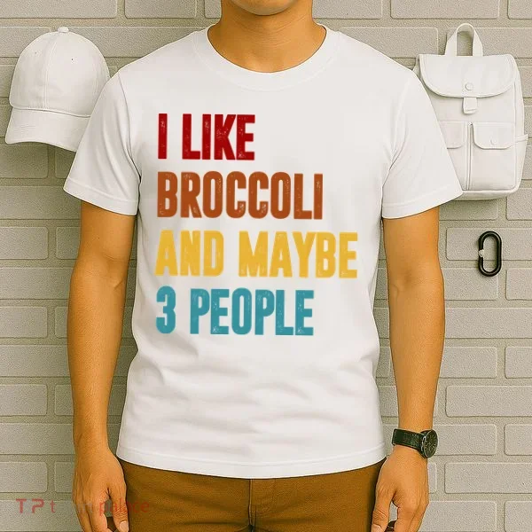 I Like Broccoli And Maybe 3 People Funny T-Shirt