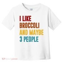 I Like Broccoli And Maybe 3 People Funny Toddler T-Shirt thumb 0