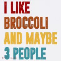 I Like Broccoli And Maybe 3 People Funny Women's T-Shirt thumb 6