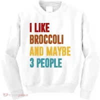 I Like Broccoli And Maybe 3 People Funny Kids Sweatshirt thumb 0