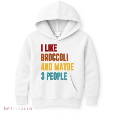 I Like Broccoli And Maybe 3 People Funny Kids Hoodie