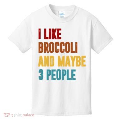 I Like Broccoli And Maybe 3 People Funny Kids T-Shirt
