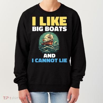 I Like Big Boats And I Cannot Lie Cool Gift Women's Sweatshirt