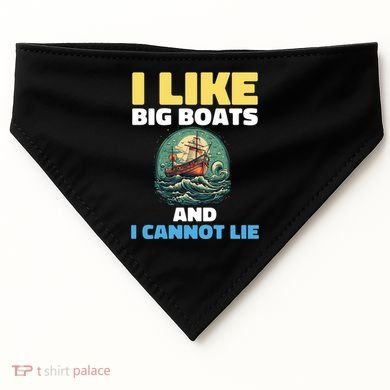 I Like Big Boats And I Cannot Lie Cool Gift USA-Made Doggie Bandana