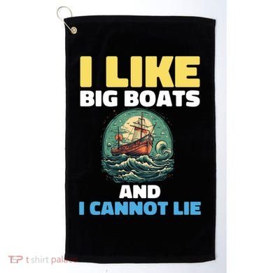 I Like Big Boats And I Cannot Lie Cool Gift Golf Towel