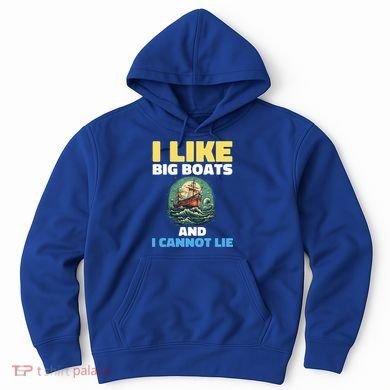 I Like Big Boats And I Cannot Lie Cool Gift Hoodie