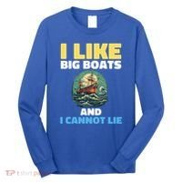 I Like Big Boats And I Cannot Lie Cool Gift Long Sleeve Shirt thumb 0