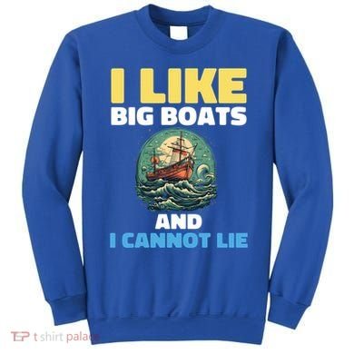 I Like Big Boats And I Cannot Lie Cool Gift Sweatshirt