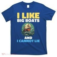 I Like Big Boats And I Cannot Lie Cool Gift T-Shirt thumb 0