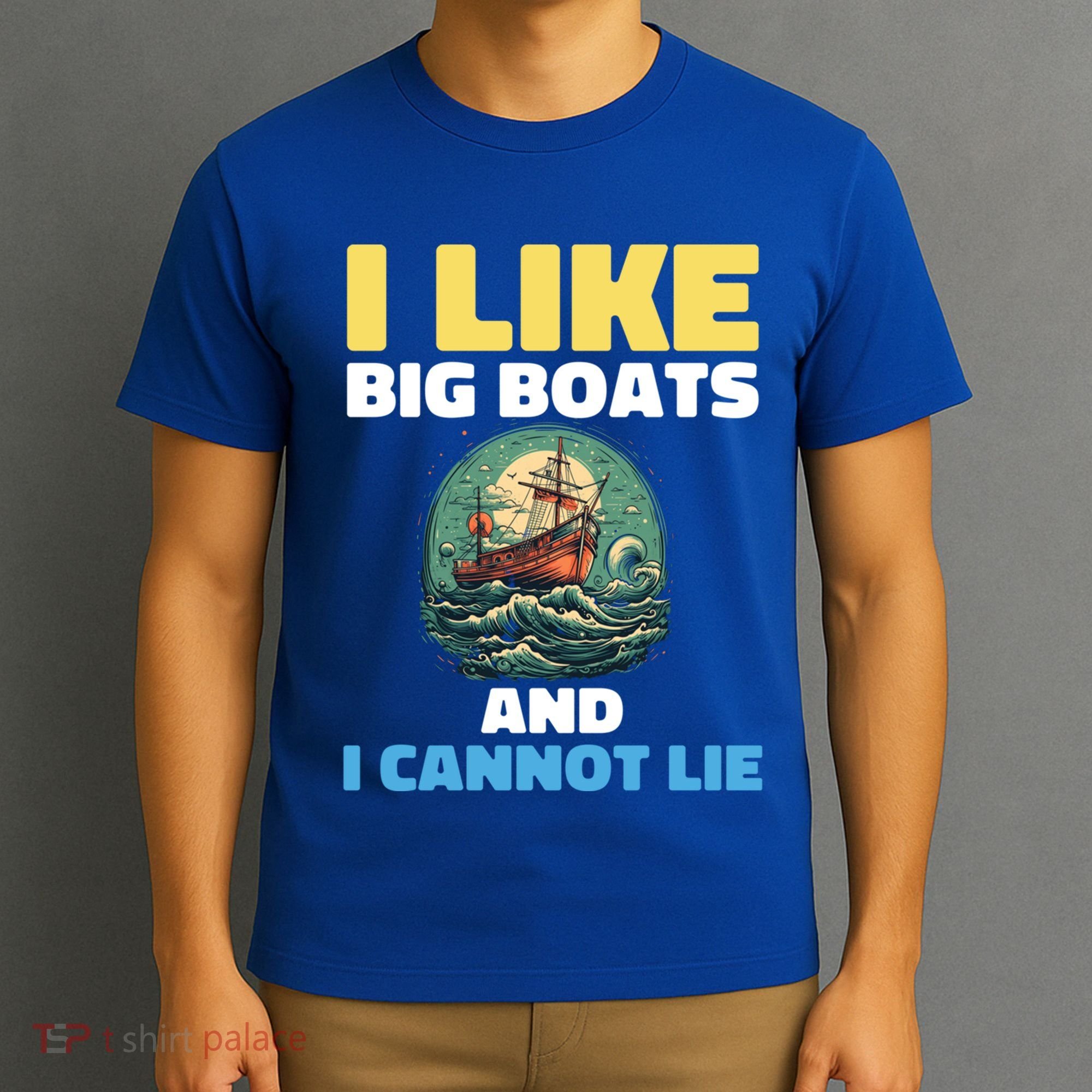 I Like Big Boats And I Cannot Lie Cool Gift T-Shirt