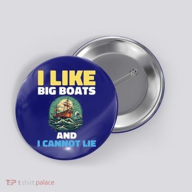 I Like Big Boats And I Cannot Lie Cool Gift Button