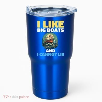 I Like Big Boats And I Cannot Lie Cool Gift Tumbler