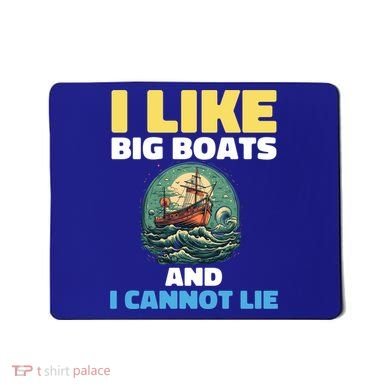 I Like Big Boats And I Cannot Lie Cool Gift Mousepad
