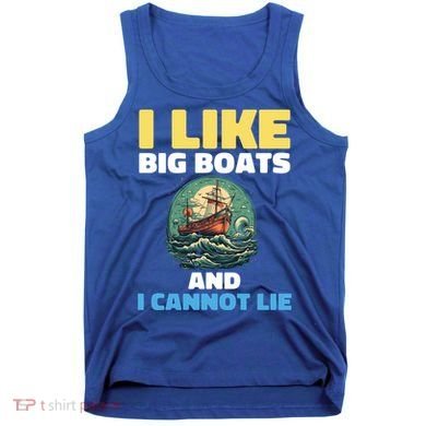 I Like Big Boats And I Cannot Lie Cool Gift Tank Top