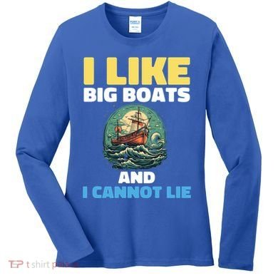 I Like Big Boats And I Cannot Lie Cool Gift Women's Long Sleeve Shirt