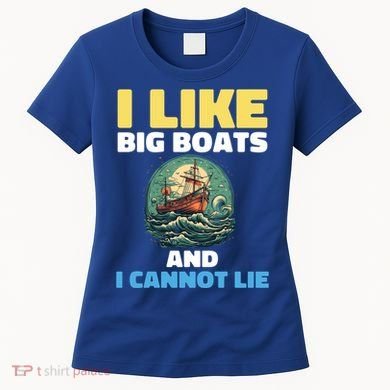 I Like Big Boats And I Cannot Lie Cool Gift Women's T-Shirt