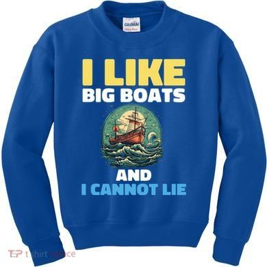 I Like Big Boats And I Cannot Lie Cool Gift Kids Sweatshirt