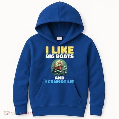 I Like Big Boats And I Cannot Lie Cool Gift Kids Hoodie