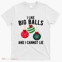 I Like Big Balls And I Cannot Lie Funny Christmas T-Shirt thumb 0