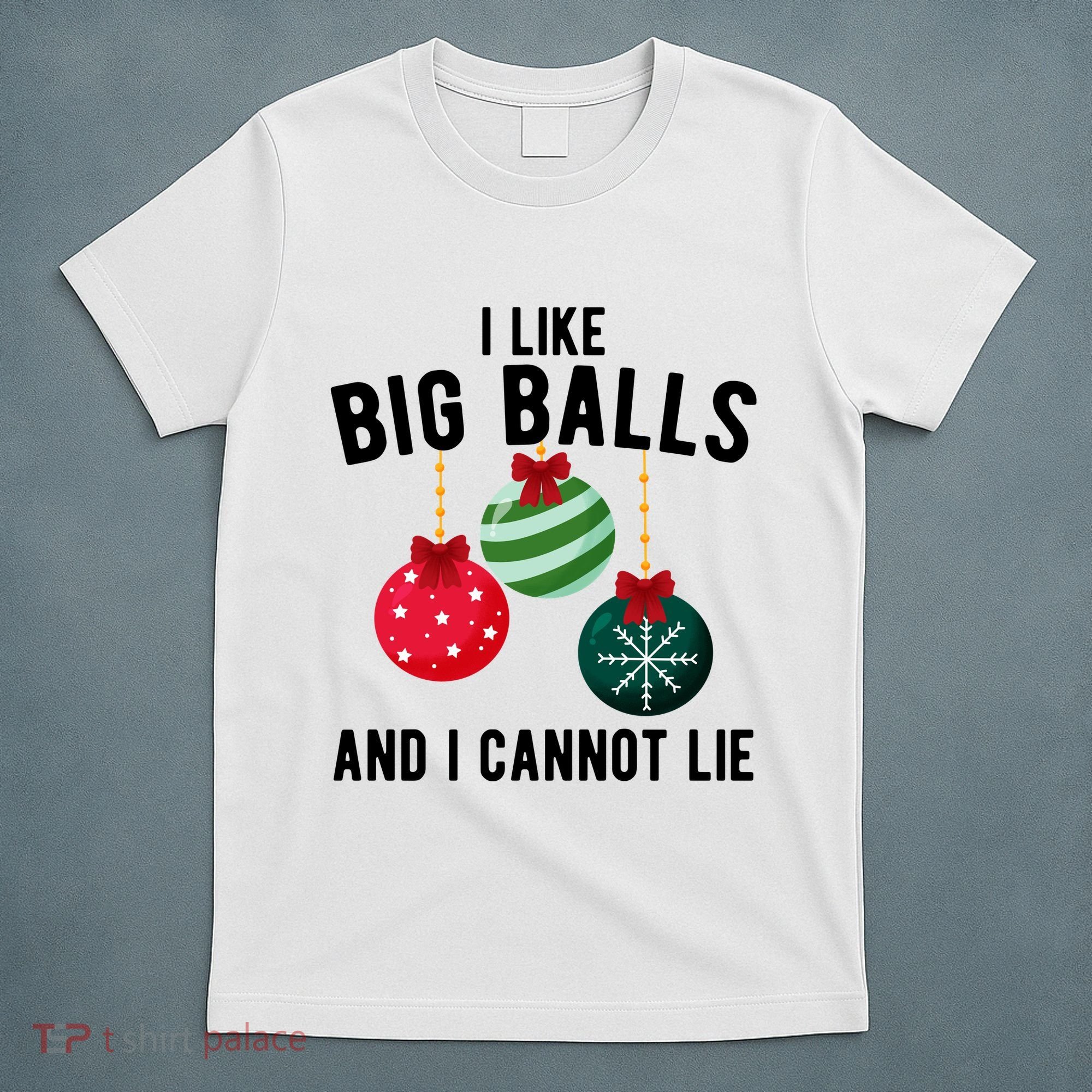 I Like Big Balls And I Cannot Lie Funny Christmas T-Shirt