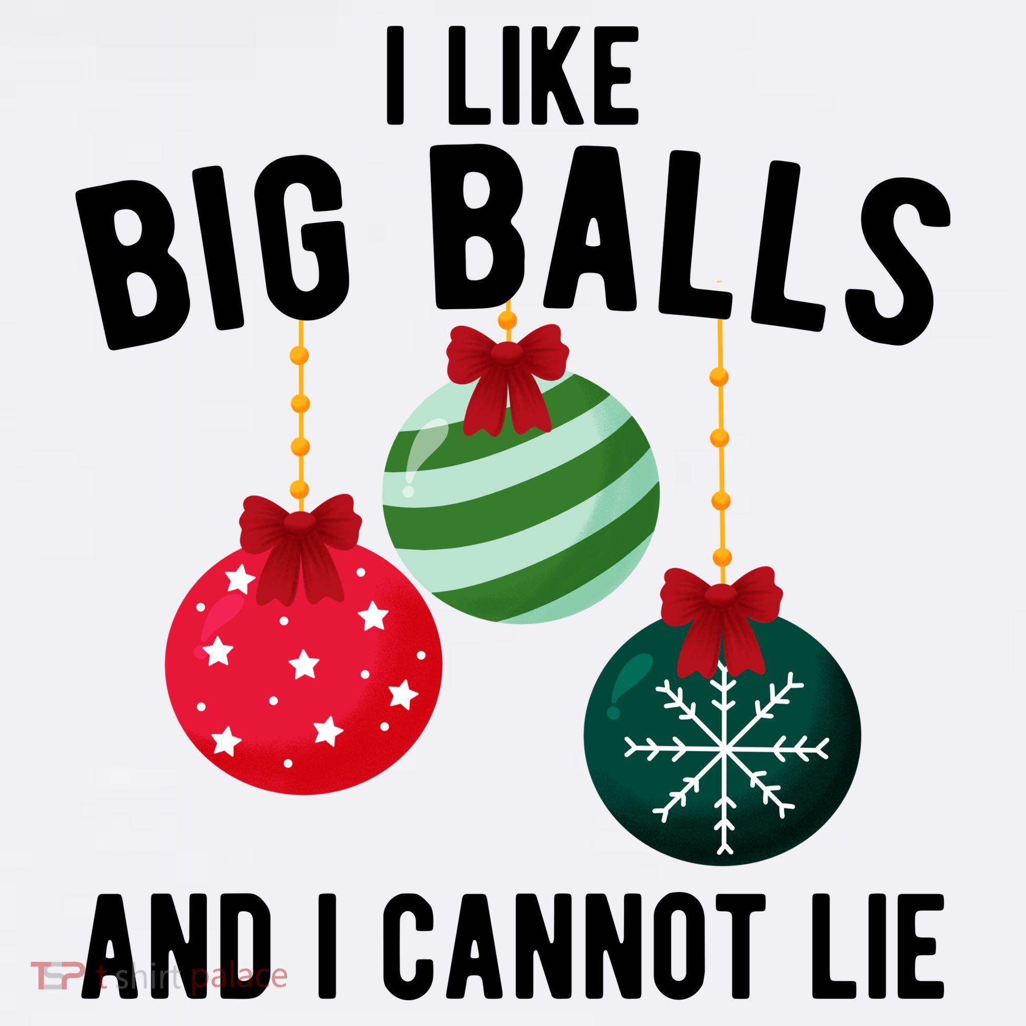 I Like Big Balls And I Cannot Lie Funny Christmas T-Shirt