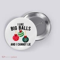 I Like Big Balls And I Cannot Lie Funny Christmas Button thumb 0