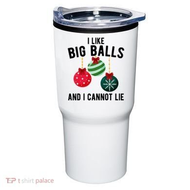 I Like Big Balls And I Cannot Lie Funny Christmas Tumbler