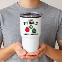 I Like Big Balls And I Cannot Lie Funny Christmas Tumbler thumb 2
