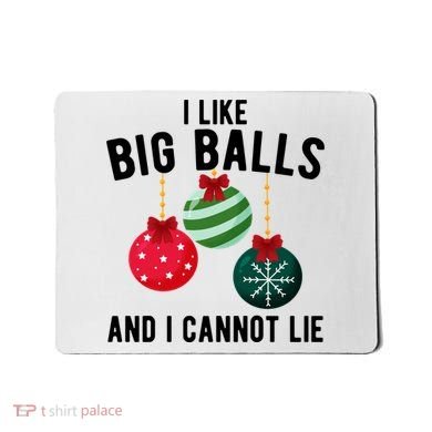 I Like Big Balls And I Cannot Lie Funny Christmas Mousepad