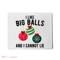 I Like Big Balls And I Cannot Lie Funny Christmas Mousepad thumb 0
