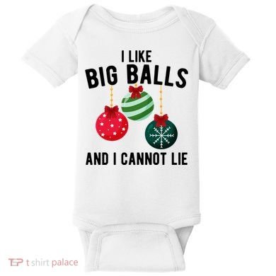 I Like Big Balls And I Cannot Lie Funny Christmas Baby Bodysuit