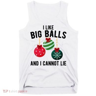I Like Big Balls And I Cannot Lie Funny Christmas Tank Top