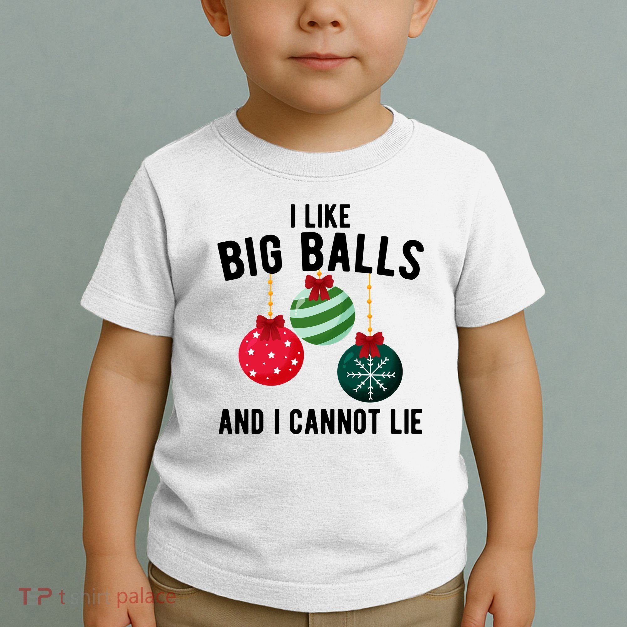 I Like Big Balls And I Cannot Lie Funny Christmas Toddler T-Shirt