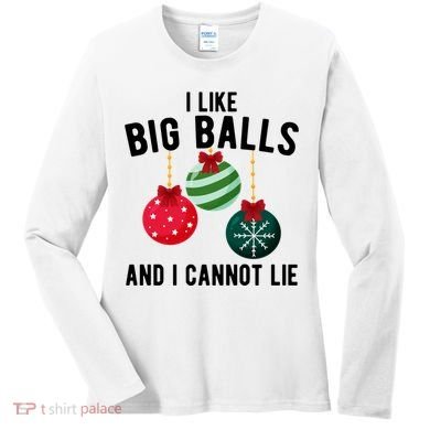 I Like Big Balls And I Cannot Lie Funny Christmas Women's Long Sleeve Shirt