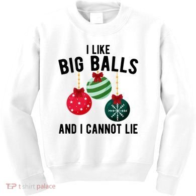 I Like Big Balls And I Cannot Lie Funny Christmas Kids Sweatshirt