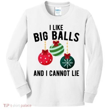 I Like Big Balls And I Cannot Lie Funny Christmas Kids Long Sleeve Shirt