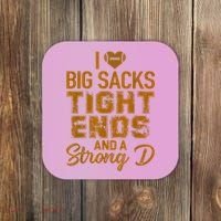 I Love Big Sacks Tight Ends And A Strong D Funny Football Coaster thumb 0